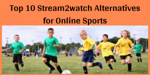 Read more about the article Top 10 Stream2watch Alternatives for Online Sports